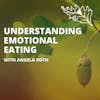 Understanding Emotional Eating: A Deeper Look into Weightloss with Angela Roth