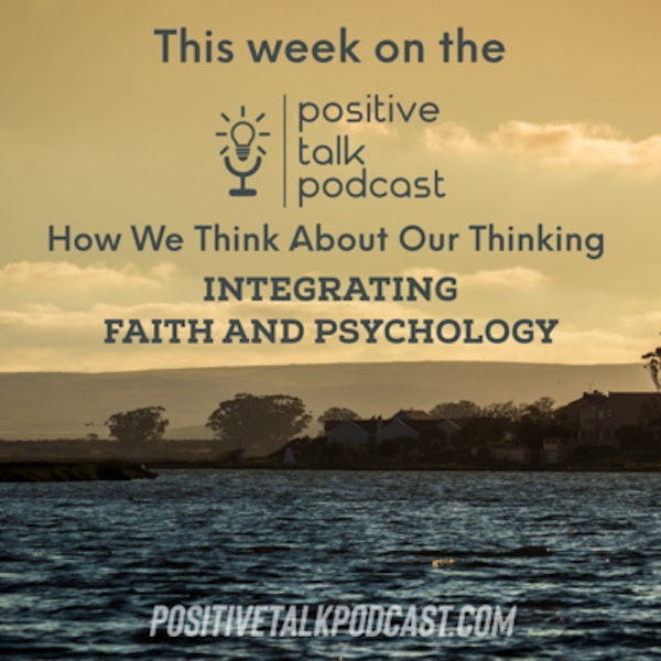 HOW WE THINK ABOUT OUR THINKING: Integrating Faith & Psychology
