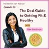 Ep 35 - The Desi Guide to Getting Fit & Healthy w/ Dee Gautham