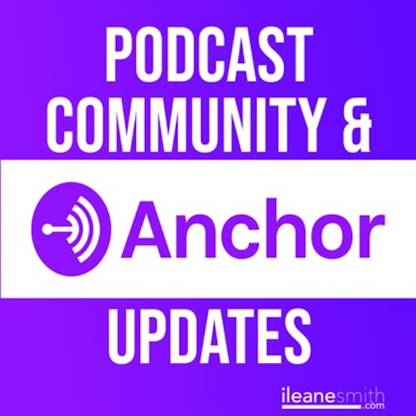 The Anchor Podcasting Community and Updates for August 2018