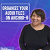 How to Organize the Audio Recording Files for Your Anchor Podcast