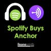 Spotify Buys Anchor so Let the Podcasting Games Begin