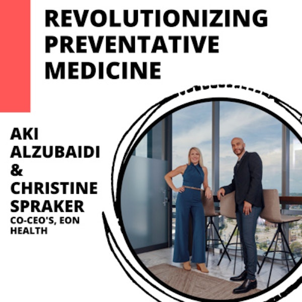 Using Data to Revolutionize Preventative Medicine with Eon Co-CEO’s
