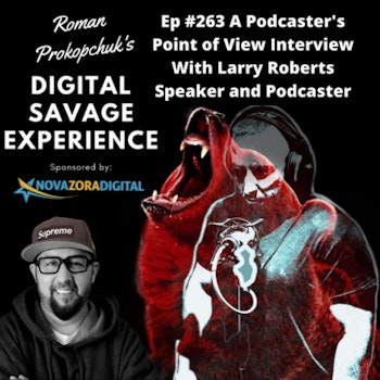 Ep #263 A Podcaster's Point of View Interview With Larry Roberts Speaker and Podcaster