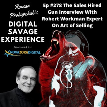 Ep #278 The Sales Hired Gun Interview With Robert Workman Expert On Art of Selling
