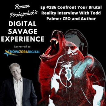 Ep #286 Confront Your Brutal Reality Interview With Todd Palmer CEO and Author