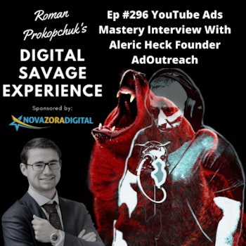 Ep #296 YouTube Ads Mastery Interview With Aleric Heck Founder AdOutreach