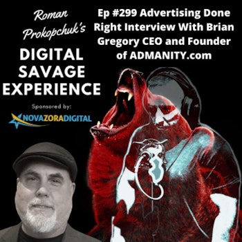 Ep #299 Advertising Done Right Interview With Brian Gregory CEO and Founder of ADMANITY.com