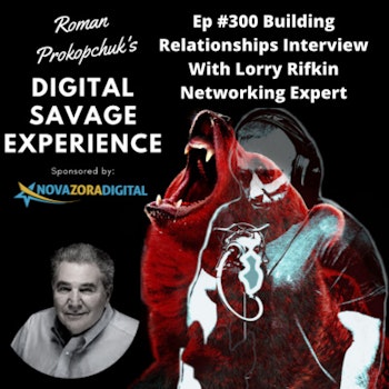 Ep #300 Building Relationships Interview With Lorry Rifkin Networking Expert