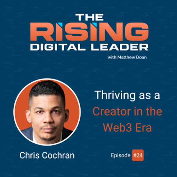 24: Chris Cochran - Thriving as a Creator in the Web3 Era