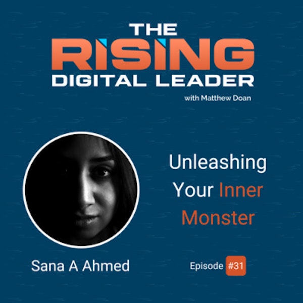 31: Sana A Ahmed - Unleashing Your Inner Monster