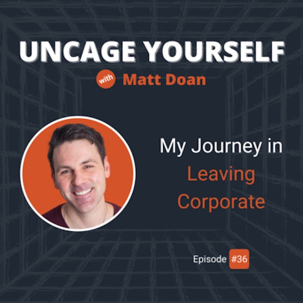 36: My Journey in Leaving Corporate