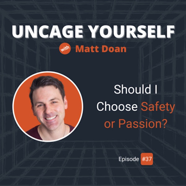 37: Should I Choose Safety or Passion?