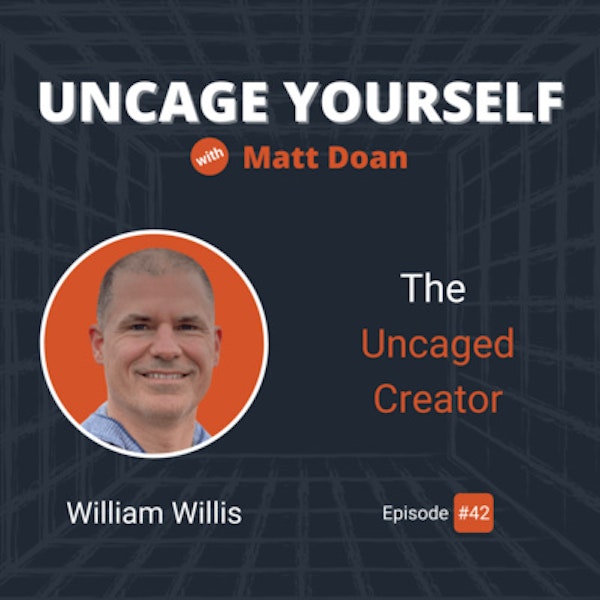 42: William Willis - The Uncaged Creator