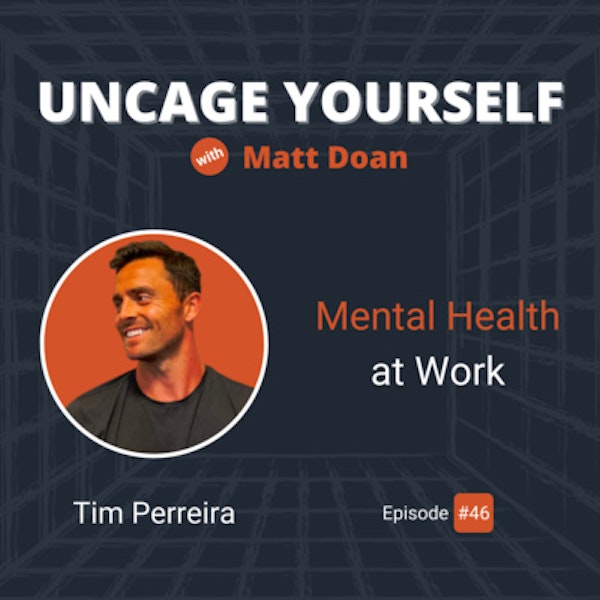 46: Mental Health at Work (w/ Tim Perreira)