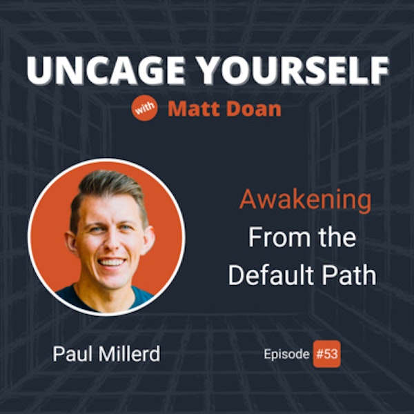 53: Paul Millerd - Awakening From the Default Path