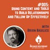 #005: Using Tools and Content to Build Relationships and Follow Up Effectively with Brian Basilico