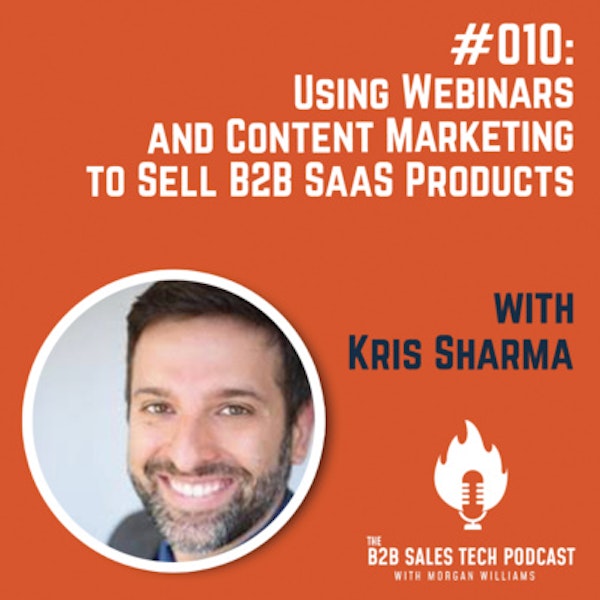 #010: Using Webinars and Content Marketing to Sell B2B SaaS Products with Kris Sharma