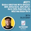 #077: Book a Meeting with SpaceX: 80% open rate, 30% reply rate (10% positive), 5% meeting book rate (Alex Gray)