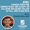 #081: LinkedIn Video: 100 connects/day, 25% accept, 20 calls/wk, 60% sched. follow up call, 90% close rate (Braden Wallake)