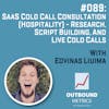 #089: SaaS Cold Call Consultation (Hospitality) - Research, Script Building, and Live Cold Calls (Edvinas Liuima)