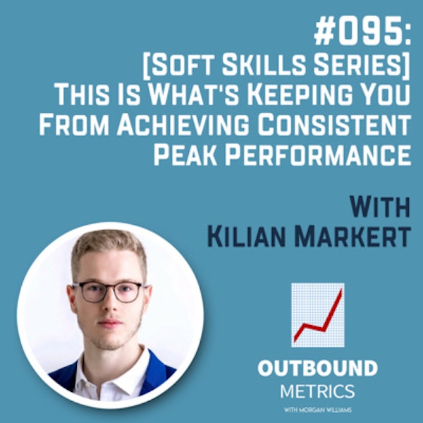 #095: [Soft Skills Series] This Is What's Keeping You From Achieving Consistent Peak Performance (Kilian Markert)