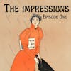 The Impressions - Episode 1