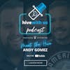 Meet the Hive: Andy Gomez (Episode 2)