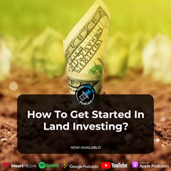 How To Get Started In Land Investing (Episode 19)