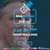 Meet the Hive: Frank Spaulding (Episode 28)