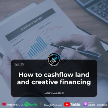 How to cashflow land and creative financing (Episode 35)
