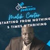 Ep 41- Malik Carter: Starting From Nothing 3 Times & Succeeding