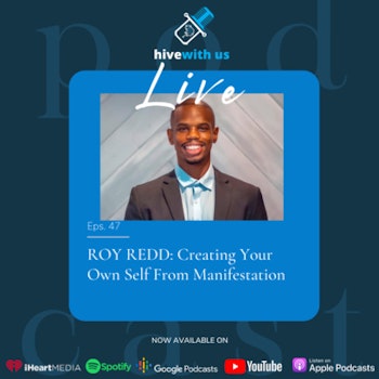 Ep 47- Roy Redd: Creating Your Own Self From Manifestation