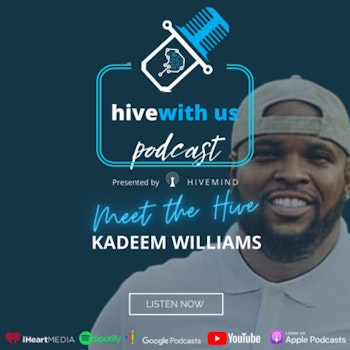 Ep 43- Meet the Hive: Kadeem Williams