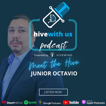 Ep 61- Meet The Hive: Junior Octavio