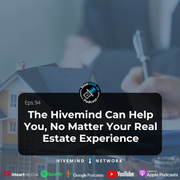 Ep 94- The Hivemind Can Help You, No Matter Your Real Estate Experience