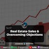 Ep 127- Real Estate Sales & Overcoming Objections