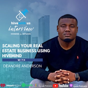 Ep 143- Scaling Your Real Estate Business Using Hivemind With Deandre Anderson