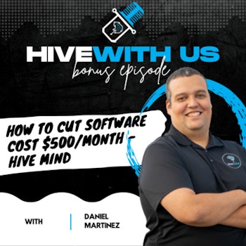 Ep 160- How to Cut Software Cost $500/Month - Hive Mind w/ Daniel Martinez