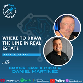 Ep 203 - Where To Draw The Line In Real Estate With Frank Spaulding & Daniel Martinez