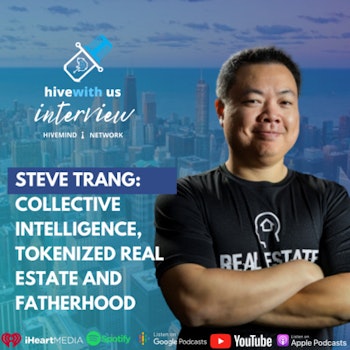Ep 225: Steve Trang Collective Intelligence, Tokenized Real Estate, and Fatherhood