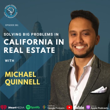 Ep 261: Solving Big Problems In California In Real Estate With Michael Quinell