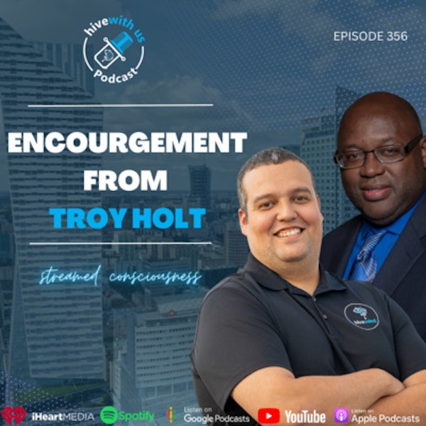 Ep 356: Encouragement From Troy Holt