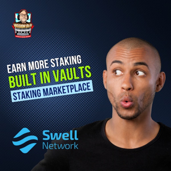 Mission DeFi EP 59 - Swell Network is creating a powerful marketplace for liquid staking & easily integrated vaults for easier derivative earning @SwellNetworkio