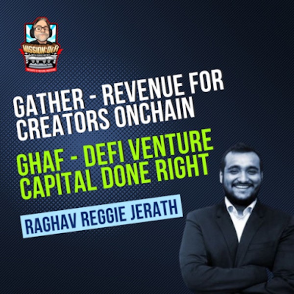 Mission DeFi EP 60 - Raghav Reggie Jerath runs Gather helping creators earn more & is a VC partner at Ghaf Capital Partners / @Gather_Network @GhafCapital