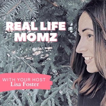 Welcome To Real Life Momz With Lisa Foster