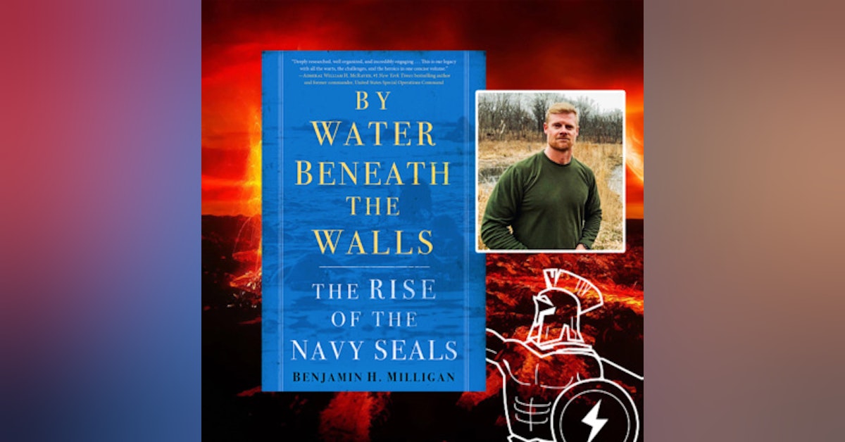 Former Navy SEAL and Author Ben Milligan, By Water Beneath the Walls: The Rise of the Navy SEALs