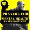 MENTAL HEALTH AND MENTAL ILLNESS PRAYERS AND MOTIVATION FOR THE ADDICTION, RECOVERY, HEALING, AND THRIVING COMMUNITIES (SHARE WITH THE WORLD) THANK YOU HUNGRYGEN.COM