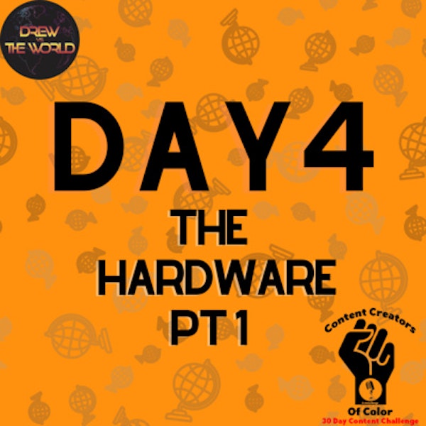 Day 4 - Drew Vs. The World - The Hardware Part 1