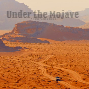 Under the Mojave: A Horror Audio Drama